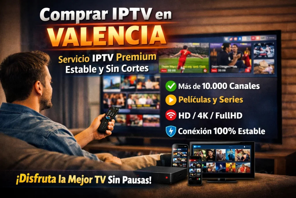 Comprar IPTV en Valencia – Servicio IPTV Premium Estable y Sin Cortes