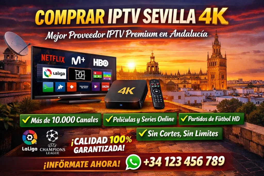Comprar IPTV en Sevilla – Mejor Proveedor IPTV Premium en Andalucía 4K