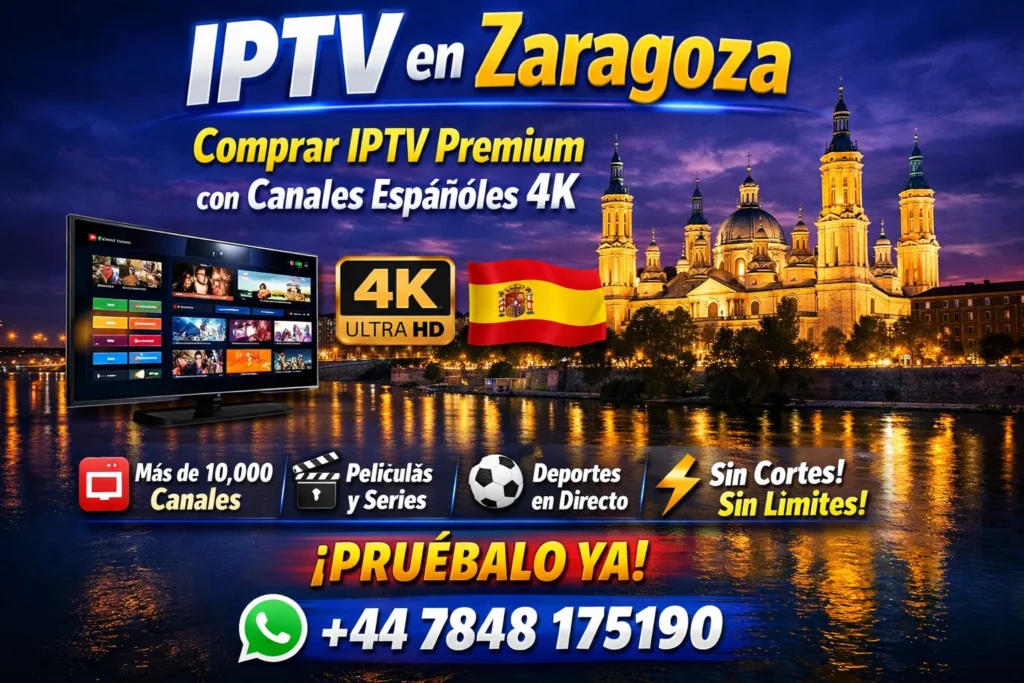 IPTV en Zaragoza – Comprar IPTV Premium con Canales Españoles 4K