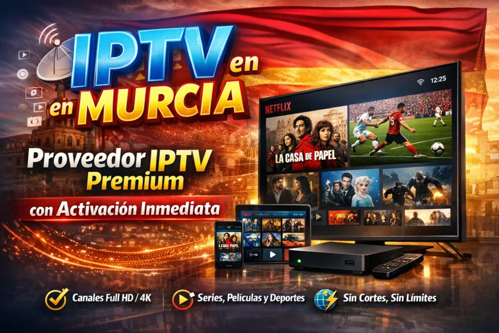IPTV en Murcia – Proveedor IPTV Premium con Activación Inmediata