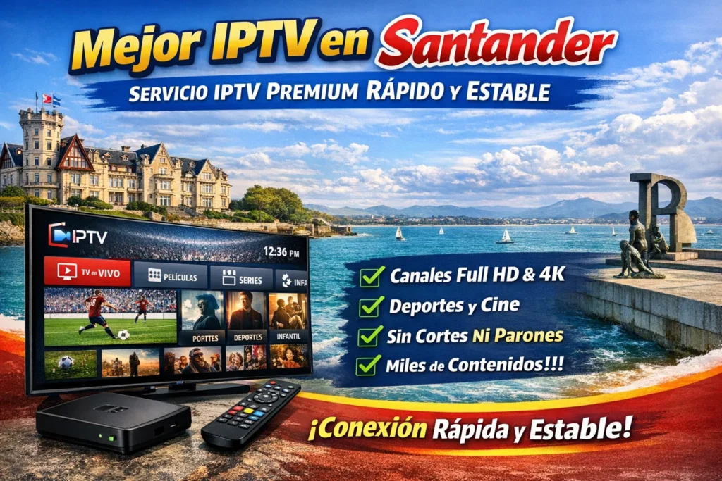 Mejor IPTV en Santander – Servicio IPTV Premium Rápido y Estable