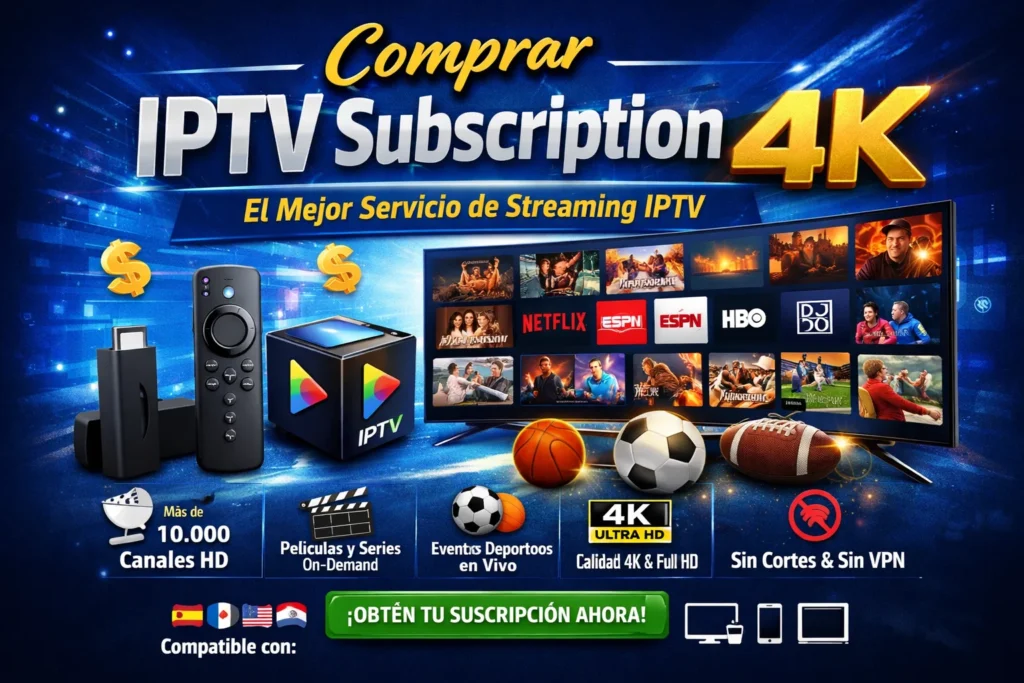 Comprar IPTV Subscription 4K – El Mejor Servicio de Streaming IPTV